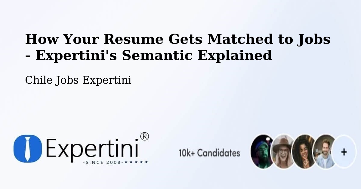 How Your Resume Gets Matched to Jobs - Expertini's Semantic Explained - Chile Jobs Expertini